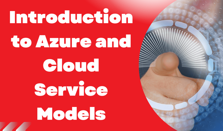 Introduction to Azure and Cloud Service Models