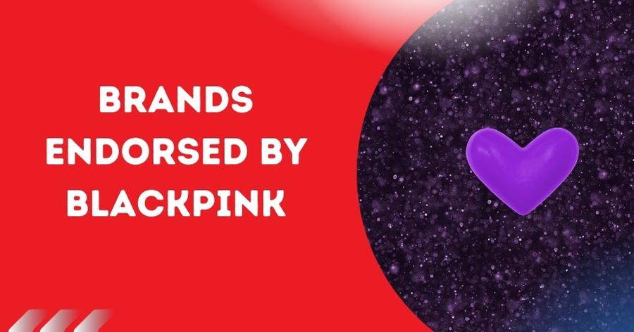 Brands Endorsed by Blackpink