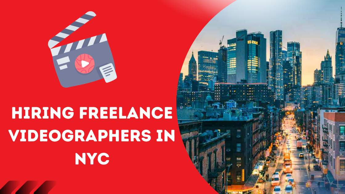 Hiring Freelance Videographers in NYC