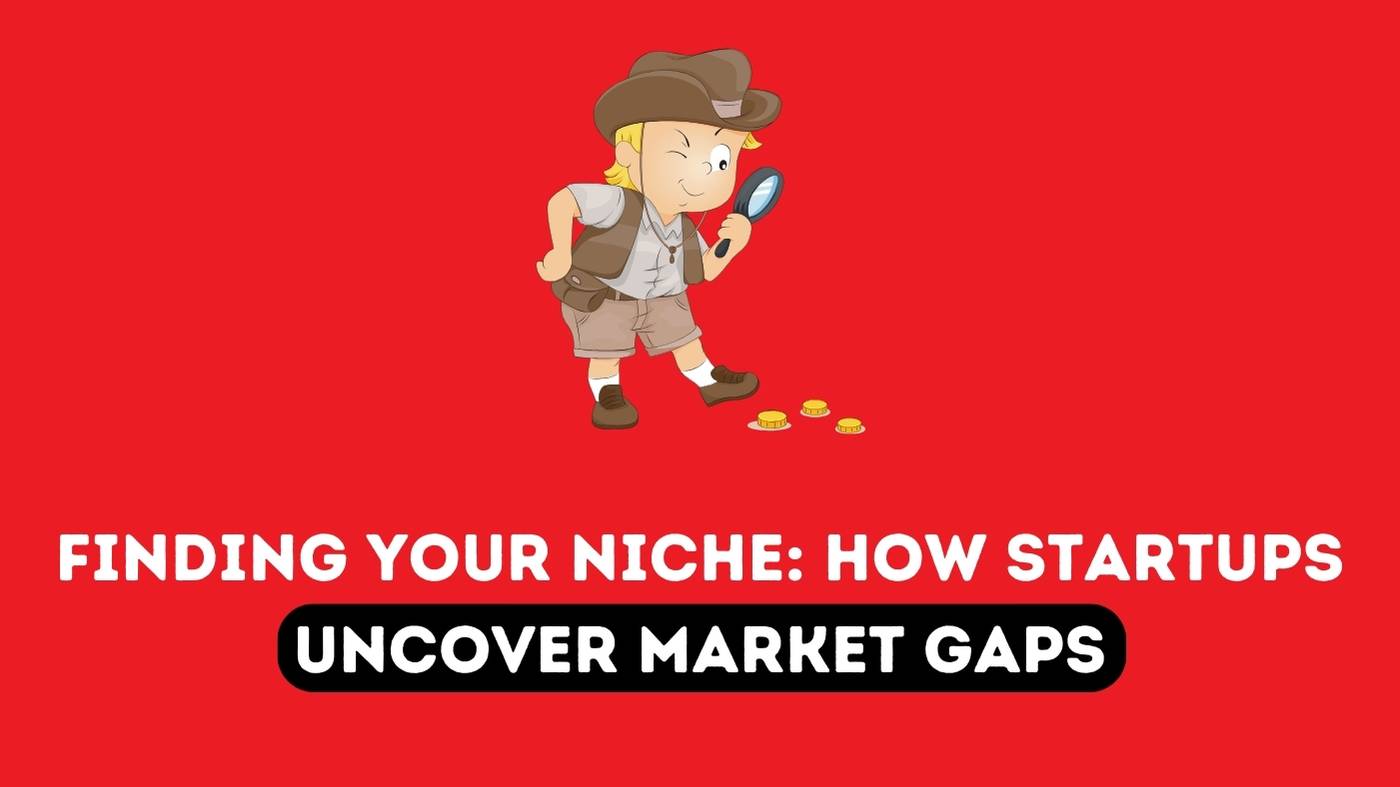 How Startups Uncover Market Gaps blog banner